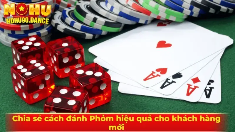 Chia sẻ cách đánh Phỏm hiệu quả cho khách hàng mới